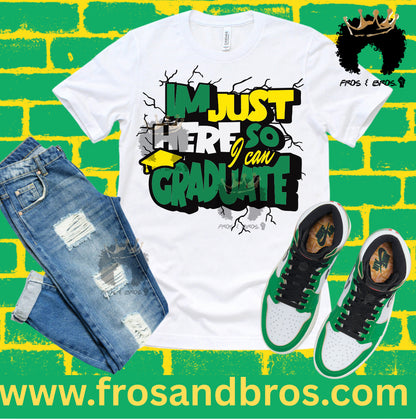 I’m Just Here So I Can Graduate Tee